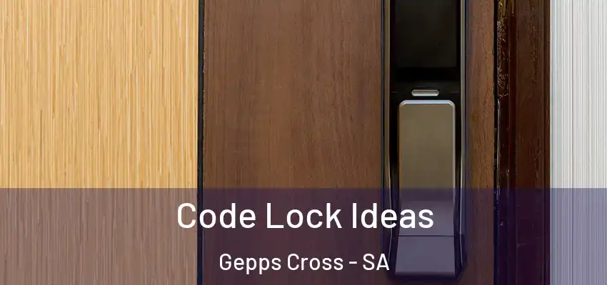 Code Lock Ideas Gepps Cross - SA