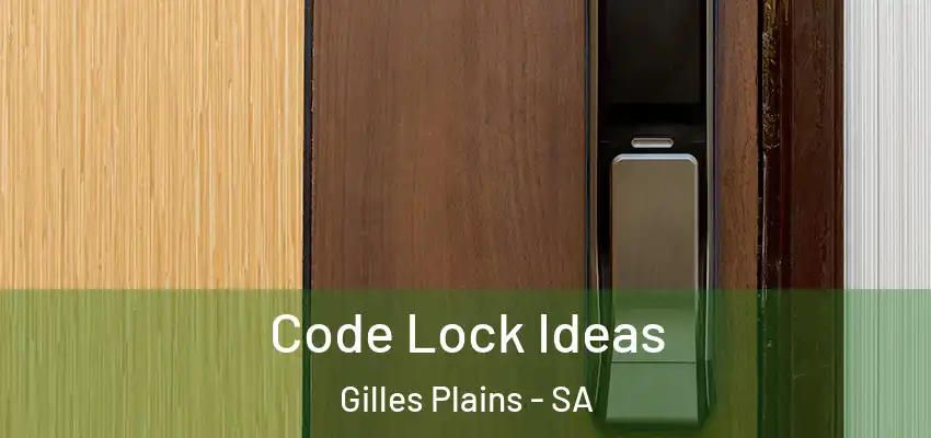 Code Lock Ideas Gilles Plains - SA