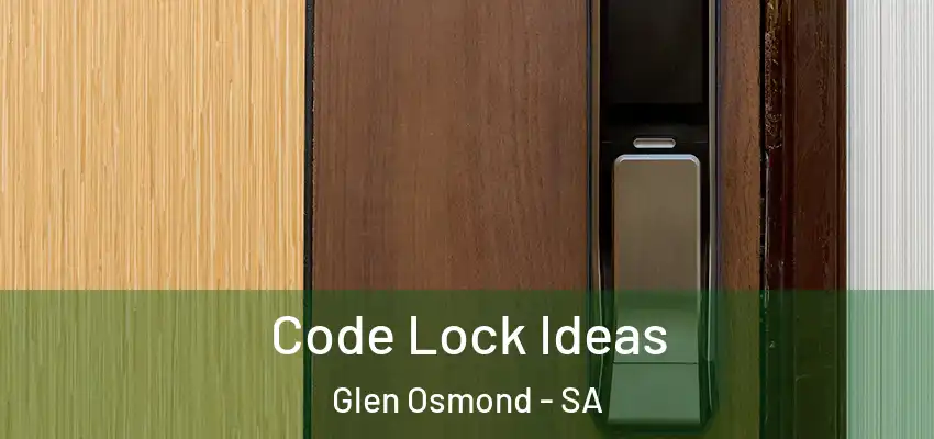 Code Lock Ideas Glen Osmond - SA