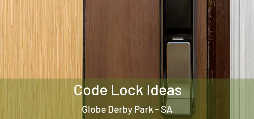Code Lock Ideas Globe Derby Park - SA