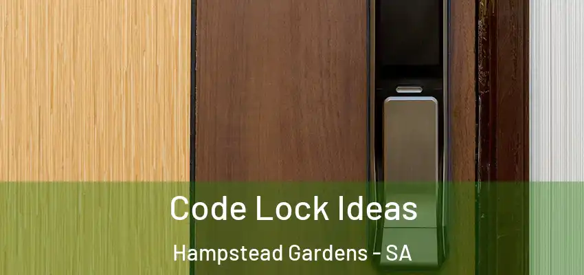 Code Lock Ideas Hampstead Gardens - SA