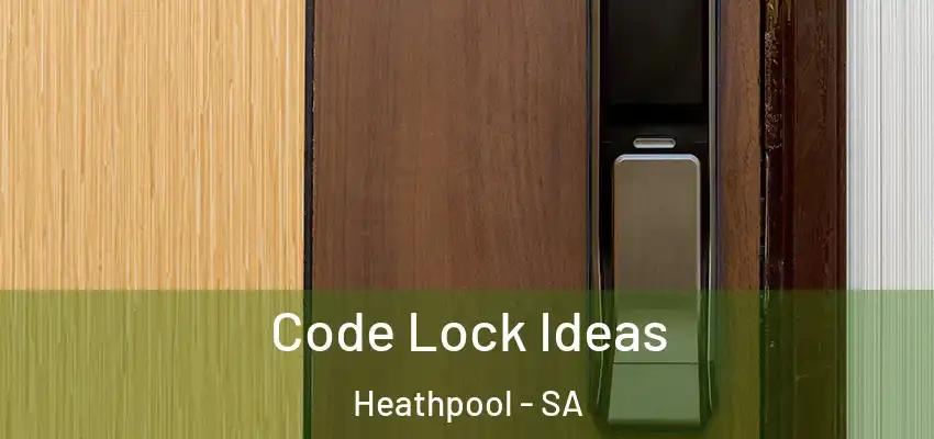  Code Lock Ideas Heathpool - SA