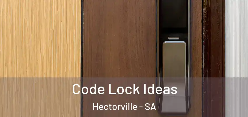 Code Lock Ideas Hectorville - SA
