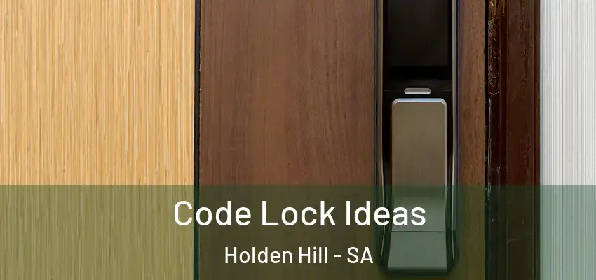 Code Lock Ideas Holden Hill - SA