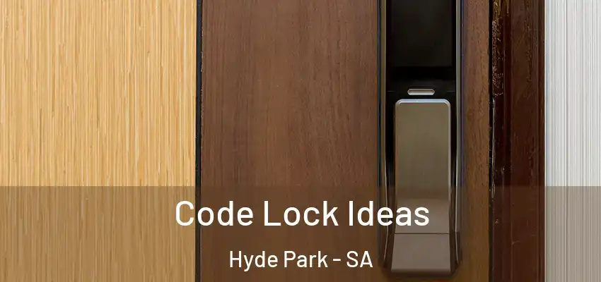  Code Lock Ideas Hyde Park - SA