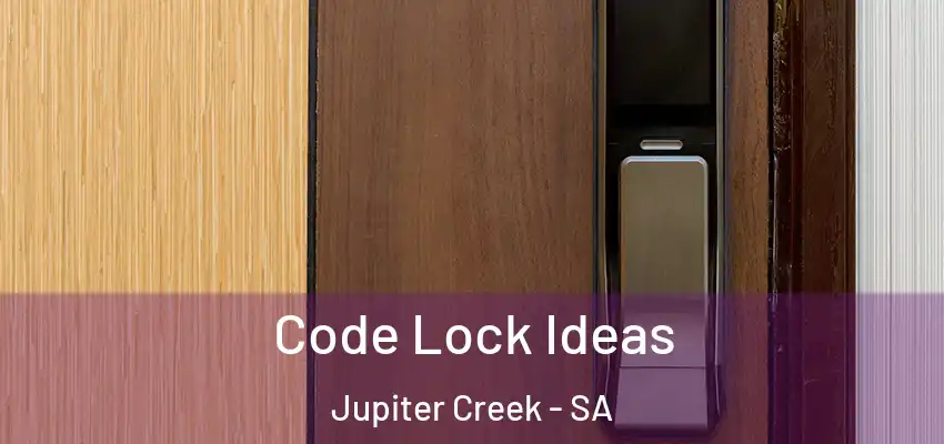 Code Lock Ideas Jupiter Creek - SA