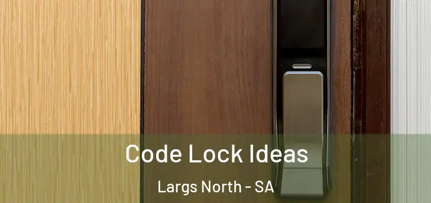  Code Lock Ideas Largs North - SA