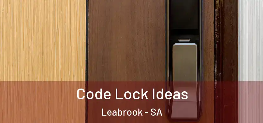 Code Lock Ideas Leabrook - SA