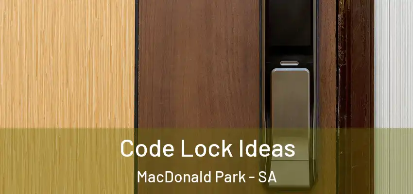 Code Lock Ideas MacDonald Park - SA