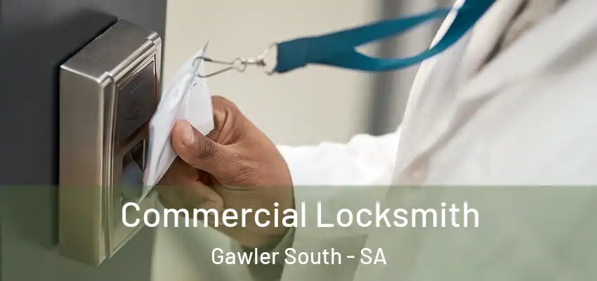 Commercial Locksmith Gawler South - SA