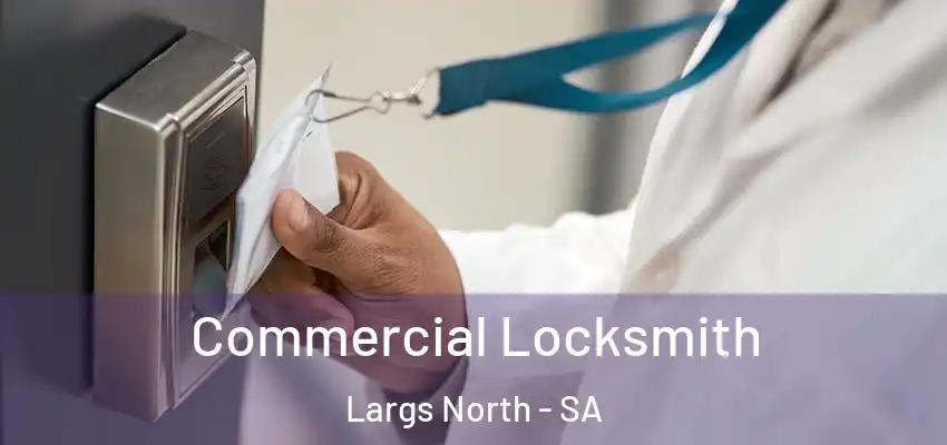 Commercial Locksmith Largs North - SA