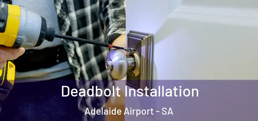 Deadbolt Installation Adelaide Airport - SA