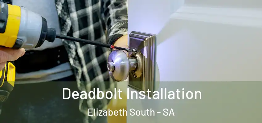 Deadbolt Installation Elizabeth South - SA