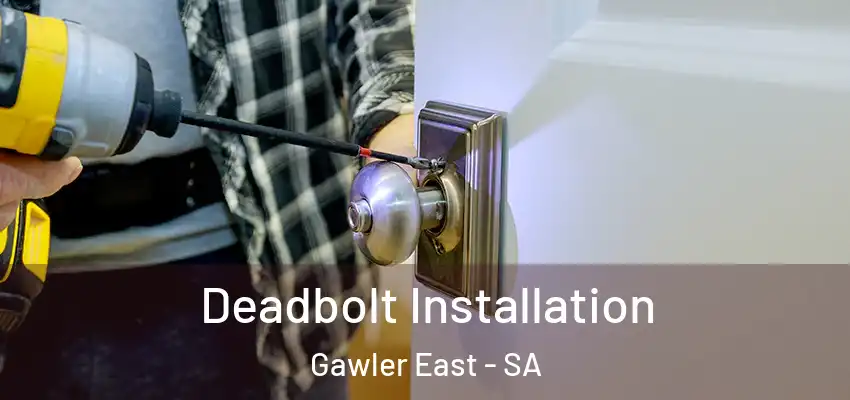 Deadbolt Installation Gawler East - SA
