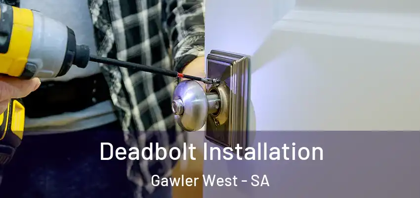Deadbolt Installation Gawler West - SA