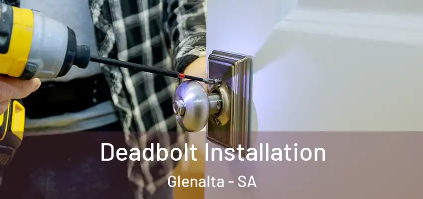 Deadbolt Installation Glenalta - SA