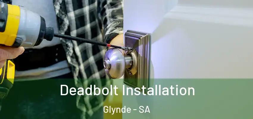 Deadbolt Installation Glynde - SA