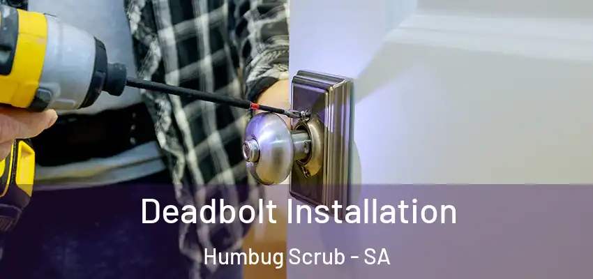 Deadbolt Installation Humbug Scrub - SA