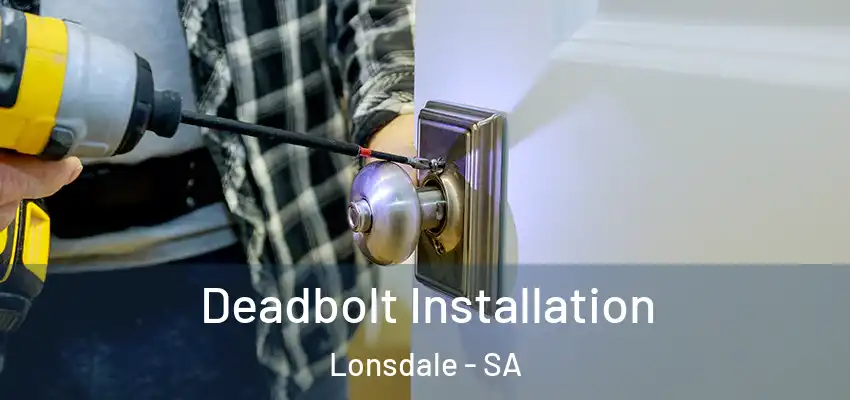 Deadbolt Installation Lonsdale - SA
