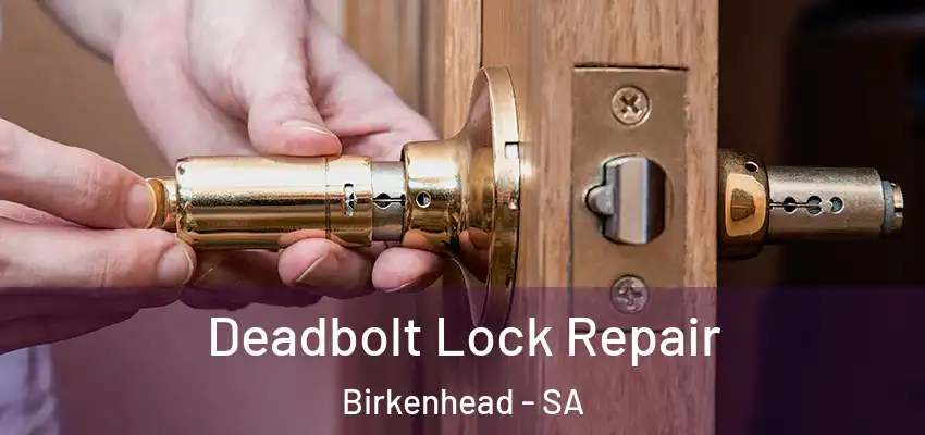 Deadbolt Lock Repair Birkenhead - SA