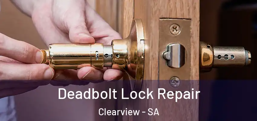 Deadbolt Lock Repair Clearview - SA