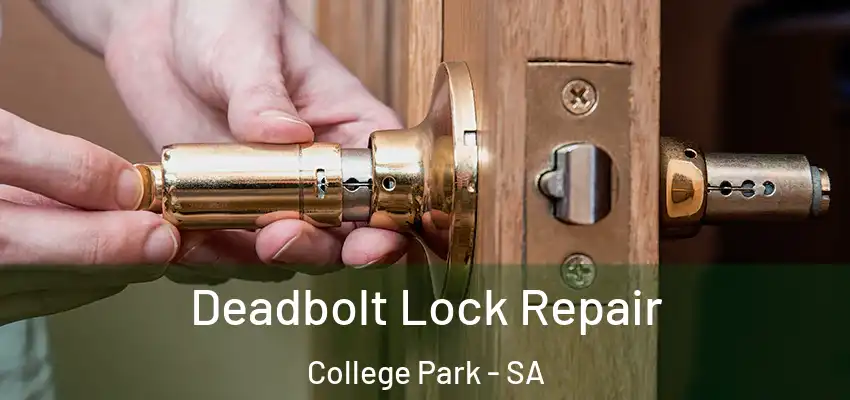 Deadbolt Lock Repair College Park - SA