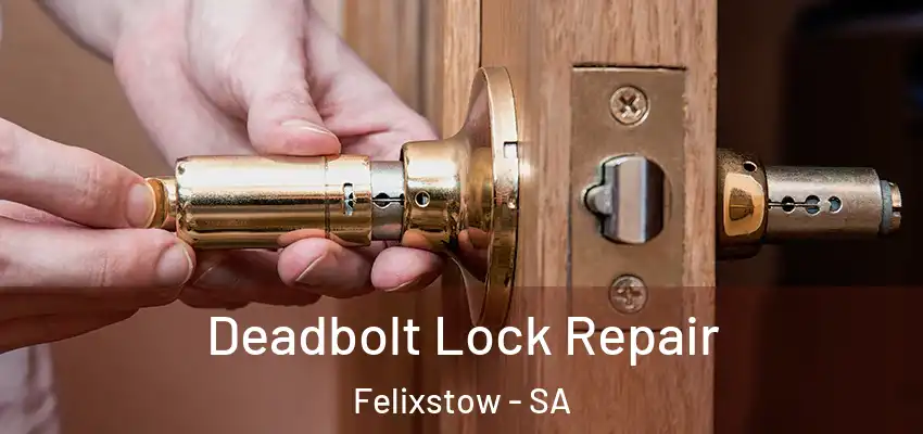  Deadbolt Lock Repair Felixstow - SA