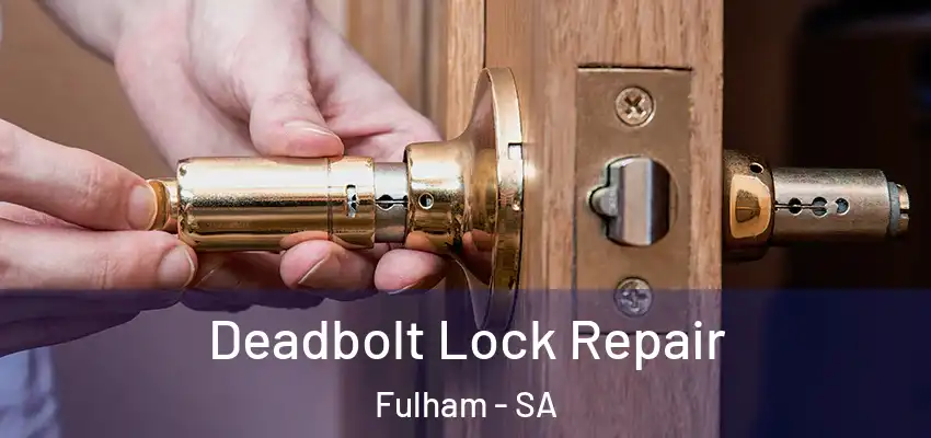 Deadbolt Lock Repair Fulham - SA