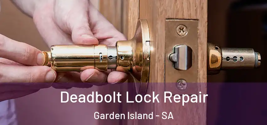 Deadbolt Lock Repair Garden Island - SA