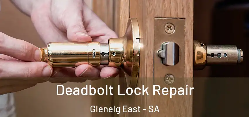  Deadbolt Lock Repair Glenelg East - SA
