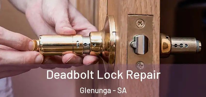  Deadbolt Lock Repair Glenunga - SA