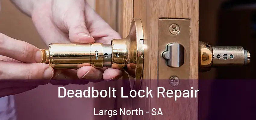 Deadbolt Lock Repair Largs North - SA