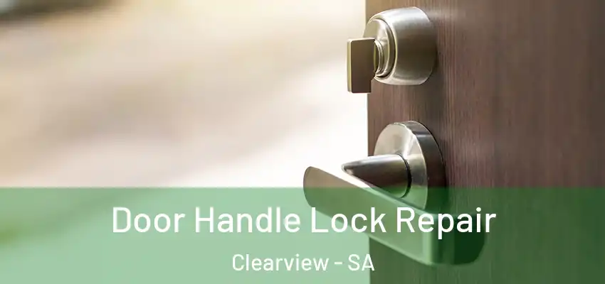 Door Handle Lock Repair Clearview - SA