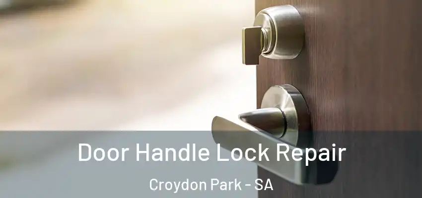  Door Handle Lock Repair Croydon Park - SA