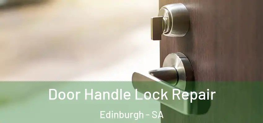 Door Handle Lock Repair Edinburgh - SA