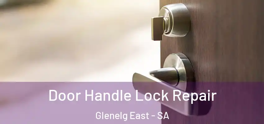  Door Handle Lock Repair Glenelg East - SA