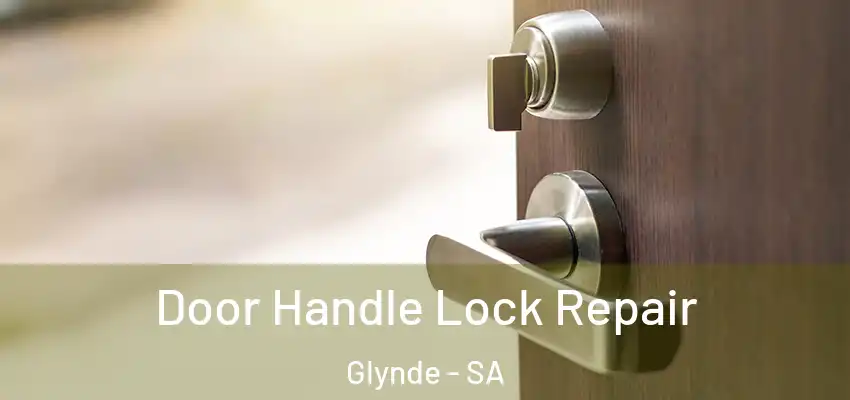 Door Handle Lock Repair Glynde - SA