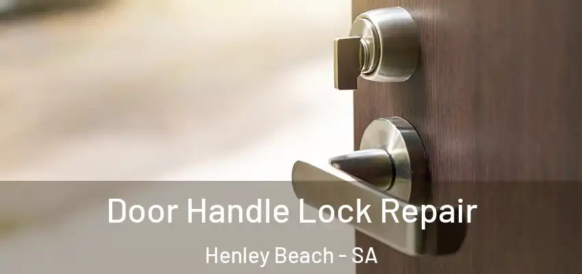 Door Handle Lock Repair Henley Beach - SA