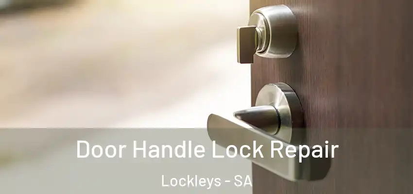 Door Handle Lock Repair Lockleys - SA