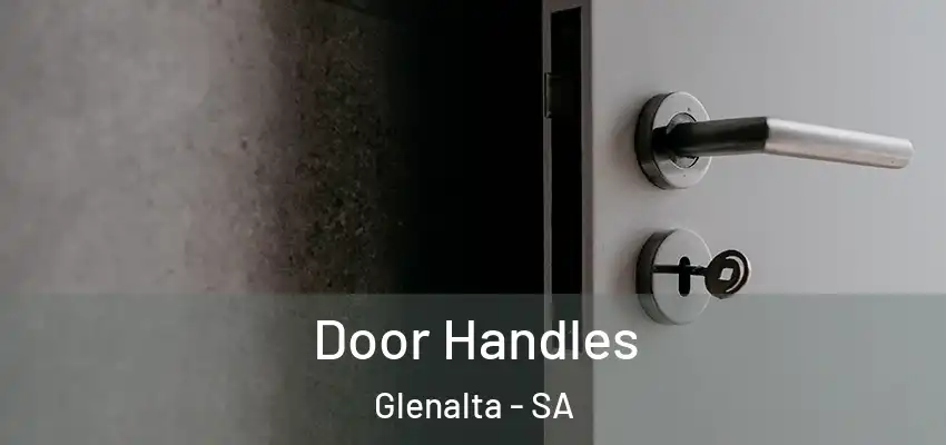 Door Handles Glenalta - SA
