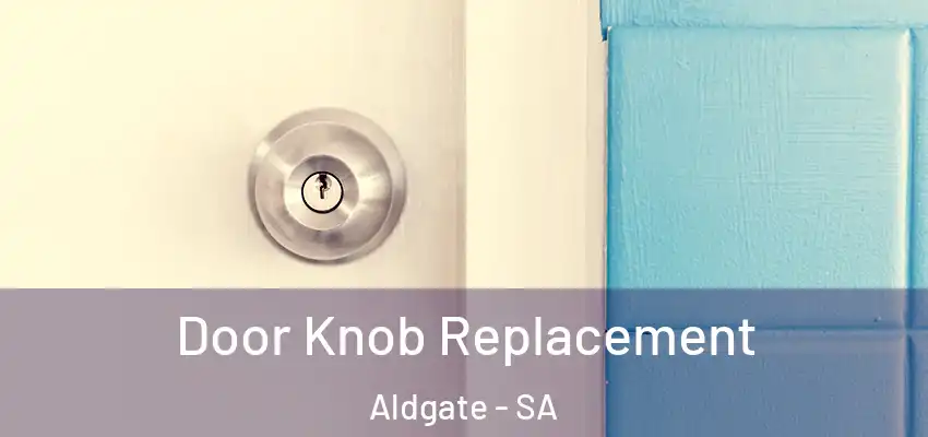 Door Knob Replacement Aldgate - SA