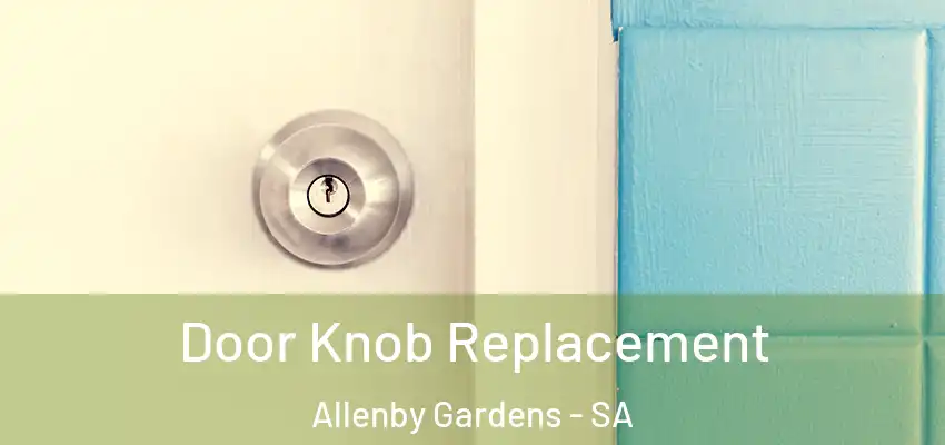 Door Knob Replacement Allenby Gardens - SA
