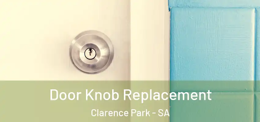 Door Knob Replacement Clarence Park - SA