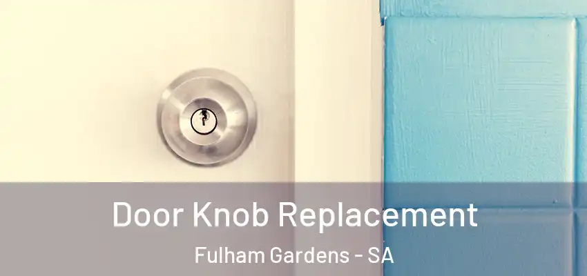 Door Knob Replacement Fulham Gardens - SA