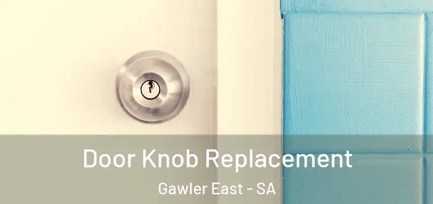 Door Knob Replacement Gawler East - SA