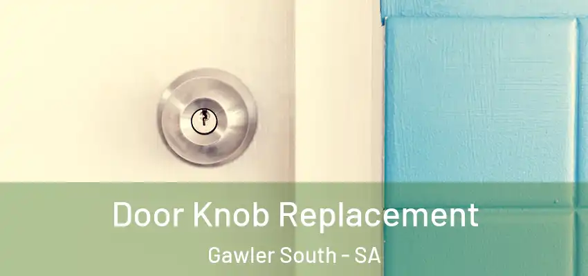 Door Knob Replacement Gawler South - SA