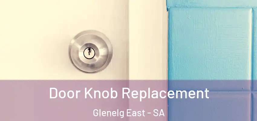 Door Knob Replacement Glenelg East - SA