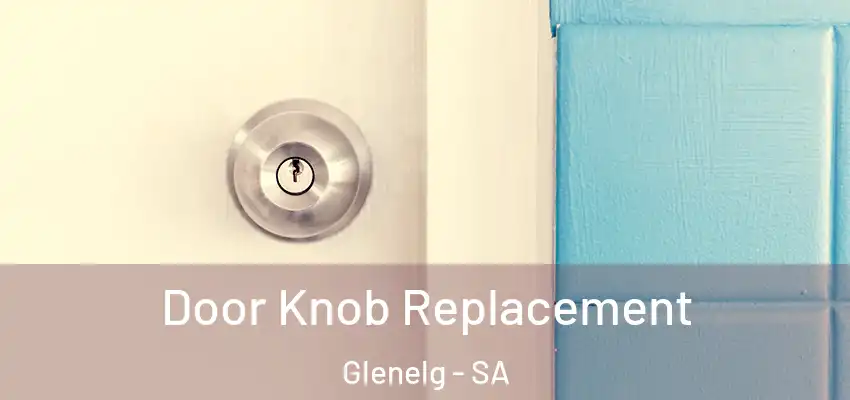  Door Knob Replacement Glenelg - SA