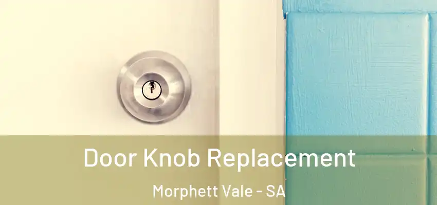 Door Knob Replacement Morphett Vale - SA