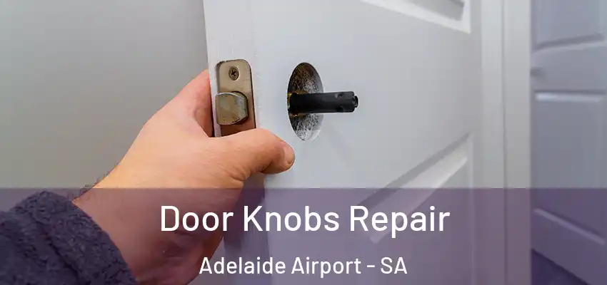 Door Knobs Repair Adelaide Airport - SA